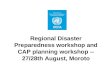 Regional Disaster Preparedness workshop and CAP planning workshop -- 27/28th August, Moroto