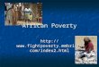 African Poverty http://www.fightpoverty.mmbrico. com/index2.html