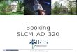 Booking SLCM_AD_320 1SLCM_AD_320 Booking. Course Content Unit 1- Create Booking Unit 2 – Edit Booking Unit 3 – Waitlists 2SLCM_AD_320 Booking