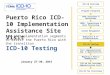 ICD-10 Testing January 27-30, 2015 Puerto Rico ICD-10 Implementation Assistance Site Visit ICD-10 implementation segments to assist the Puerto Rico with