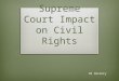 Supreme Court Impact on Civil Rights US History. Jim Crow Laws  Railroads/transportation and education laws were the most common types of segregation
