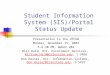Student Information System (SIS)/Portal Status Update Presentation to the UTFAB Monday, November 15, 2004 5-6:30 PM, Weber 202 Bill Haid, Dir. Enrollment