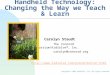 Handheld Technology: Changing the Way we Teach & Learn Carolyn Staudt The Concord Consortium/KidSolve™, Inc. carolyn@concord.org 