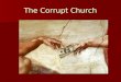 The Corrupt Church. 1. The Catholic Church had lost its focus on faith and was obsessed with power and money. 1. The Catholic Church had lost its focus