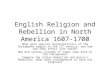 English Religion and Rebellion in North America 1607-1700 What were special characteristics of the Chesapeake region in the 17 th century, and how did