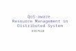 QoS-aware Resource Management in Distributed System ECE7610