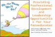 Ideas for Providing Professional Development and Leadership Opportunities for Your Paraeducators Trish Lannon, Carol Hahn, Avery Stanert, and Janet Yingling