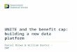UNITE and the benefit cap: building a new data platform Daniel Brown & William Baxter - DWP