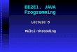 EE2E1. JAVA Programming Lecture 8 Multi-threading