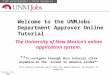 Welcome to the UNMJobs Department Approver Online Tutorial The University of New Mexico’s online application system. ** To navigate through this tutorial