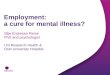 Employment: a cure for mental illness? Silje Endresen Reme PhD and psychologist Uni Research Health & Oslo University Hospital