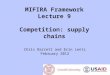 MIFIRA Framework Lecture 9 Competition: supply chains Chris Barrett and Erin Lentz February 2012