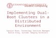 Implementing Dual-Boot Clusters in a Distributed Environment Surajit Bose, Technology Services Manager Dustin King, Systems Imaging Architect