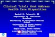 Clinical Trials that Address Health Care Disparities Daniel G. Petereit, MD Department of Radiation Oncology University of Wisconsin Medical School University