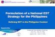 Formulation of a National EST Strategy for the Philippines Regional Consultation Seminar Iloilo City – May 15, 2009 Davao City – May 22, 2009 Baguio City