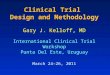 Clinical Trial Design and Methodology Gary J. Kelloff, MD International Clinical Trial Workshop Punta Del Este, Uruguay March 24–26, 2011