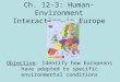 Ch. 12-3: Human-Environment Interaction in Europe Objective: Identify how Europeans have adapted to specific environmental conditions