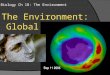 Biology Ch 18: The Environment The Environment: Global Change