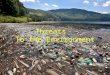 Threats To the Environment. Threats to the Environment Many human activities threaten the environment, causing pollution that leads to environmental problems