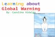 Learning about Global Warming By: Carolina Hidalgo