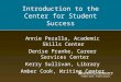 Introduction to the Center for Student Success Annie Pezalla, Academic Skills Center Denise Pranke, Career Services Center Kerry Sullivan, Library Amber