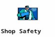 Shop Safety Shop Safety. What is Safety? Freedom from danger, risks or accidents that may result in injury, death or permanent damage