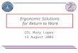 Ergonomic Solutions for Return to Work COL Mary Lopez 13 August 2003