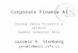 Corporate Finance A1 Vysoká škola finanční a správní Summer Semester 2012 Jaromír R. Stemberg jaromir@mail.vsfs.cz