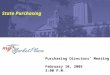 Purchasing Directors’ Meeting February 10, 2005 3:00 P.M. State Purchasing