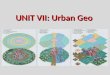 UNIT VII: Urban Geo. Central places: service centers for local hinterlands Transportation centers: break-of-bulk functions Specialized-function cities: