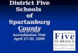 District Five Schools of Spartanburg County SACS-CASI Accreditation Visit April 27-30, 2008