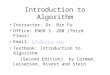Introduction to Algorithm Instructor: Dr. Bin Fu Office: ENGR 3. 280 (Third Floor) Email: bfu@utpa.edubfu@utpa.edu Textbook: Introduction to Algorithm