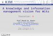 A knowledge and information management vision for Wits Iteration: 0 Prof Derek W. Keats Deputy Vice Chancellor (Knowledge & Information Management) The