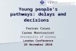 Young people’s pathways: delays and decisions Ferran Casas Carme Montserrat University of Girona London Conference 29 November 2010