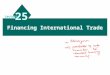 Financing International Trade 25 Lecture. 19 - 2 Chapter Objectives To describe the methods of payment for international trade; To explain common trade