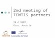 2nd meeting of TEMTIS partners 28.6.2007 Graz, Austria