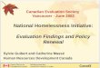 Canadian Evaluation Society Vancouver - June 2003 National Homelessness Initiative: Evaluation Findings and Policy Renewal Sylvie Guibert and Catherine