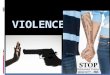 Violence- threat of or actual use of physical force against oneself or another person  Victim- person who is attacked  Assailant- person who attacks