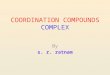 COORDINATION COMPOUNDS COMPLEX By s. r. ratnam