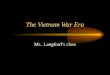 The Vietnam War Era Mr.. Langford’s class Vietnam