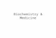 Biochemistry & Medicine. Biochemistry – the science concerned with studying the various molecules that occur in living cells and organisms and with their