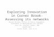 Exploring Innovation in Corner Brook- Assessing its networks Marion McCahon, Office of Public Engagement, Government of Newfoundland and Labrador Jose