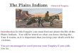 The Plains Indians - Historical Enquiry Introduction In this Enquiry you must find out about the life of the Plains Indians. You will be tested on what