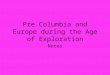 Pre Columbia and Europe during the Age of Exploration Notes