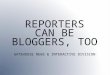 REPORTERS CAN BE BLOGGERS, TOO GATEHOUSE NEWS & INTERACTIVE DIVISION