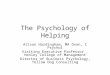 The Psychology of Helping Alison Hardingham, MA Oxon, C Psychol Visiting Executive Professor, Henley College of Management Director of Business Psychology,