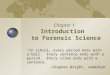 Chapter 1 Introduction to Forensic Science “In school, every period ends with a bell. Every sentence ends with a period. Every crime ends with a sentence.”