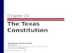 Chapter 21 The Texas Constitution Pearson Education, Inc. © 2006 American Government 2006 Edition (to accompany Comprehensive, Alternate, Texas, and Essentials