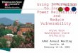 College of Engineering and Architecture Using Information to Increase Power Reliability and Reduce Vulnerability Anjan Bose Washington State University
