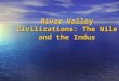 River Valley Civilizations: The Nile and the Indus